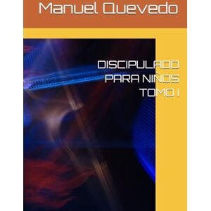 Quevedo, Sr. Manuel DISCIPULADO PARA NIÑOS TOMO I Quevedo, Sr. Manuel DISCIPULADO PARA NIÑOS TOMO I