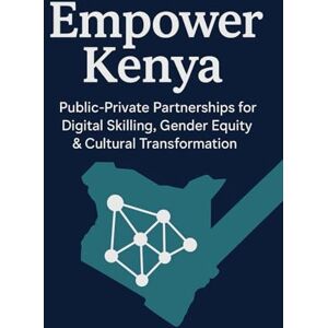 Kimani, Cassan Public-Private Partnerships for Digital Skilling, Gender Equity & Cultural Transformation: Gender Inequality, Youth Unemployment, And Cultural ... Partnerships for Social Transformation) Kimani, Cassan Public-Private Partnerships for Digital Skilling, Gender Equity & Cultural Transformation: Gender Inequality, Youth Unemployment, And Cultural ... Partnerships for Social Transformation)