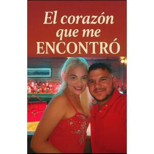 SANCHEZ, Auto ARAZAY El corazón que me encontro: Una historia real de amor, esperanza y segundas oportunidades SANCHEZ, Auto ARAZAY El corazón que me encontro: Una historia real de amor, esperanza y segundas oportunidades