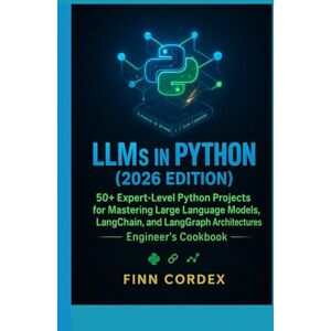 cordex, finn LLMS IN PYTHON: 50+ EXPERT-LEVEL PYTHON PROJECTS FOR MASTERING LARGE LANGUAGE MODELS, LANGCHAIN, AND LANGGRAPH ARCHITECTURES cordex, finn LLMS IN PYTHON: 50+ EXPERT-LEVEL PYTHON PROJECTS FOR MASTERING LARGE LANGUAGE MODELS, LANGCHAIN, AND LANGGRAPH ARCHITECTURES