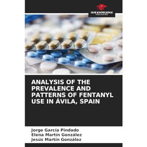 García Pindado, Jorge Analysis of the Prevalence and Patterns of Fentanyl Use in Ávila, Spain García Pindado, Jorge Analysis of the Prevalence and Patterns of Fentanyl Use in Ávila, Spain