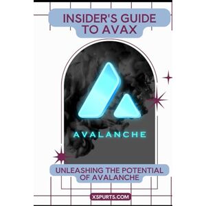Gallagher, Isla L. Insider's Guide to AVAX: Unleashing the Potential of Avalanche Gallagher, Isla L. Insider's Guide to AVAX: Unleashing the Potential of Avalanche