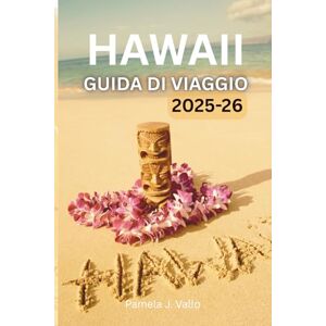 Vallo, Pamela J. Guida di viaggio alle Hawaii 2025–2026: Esplora Kauai, Maui, Oahu e Big Island – Tesori nascosti, avventure e consigli pratici Vallo, Pamela J. Guida di viaggio alle Hawaii 2025–2026: Esplora Kauai, Maui, Oahu e Big Island – Tesori nascosti, avventure e consigli pratici