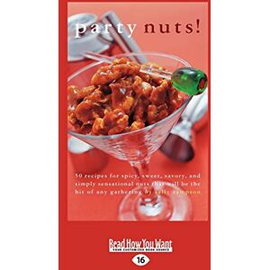 Morgan, Sally Party nuts!: 50 Recipes for Spicy, Sweet, Savory, and Simply Sensational Nuts that Will Be the Hit of Any Gathering Morgan, Sally Party nuts!: 50 Recipes for Spicy, Sweet, Savory, and Simply Sensational Nuts that Will Be the Hit of Any Gathering
