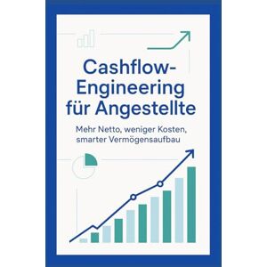 Falkenberg, Maximilian Cashflow-Engineering für Angestellte: Mehr Netto, weniger Kosten – der smarte Weg zu mehr finanziellem Freiraum und Vermögensaufbau Falkenberg, Maximilian Cashflow-Engineering für Angestellte: Mehr Netto, weniger Kosten – der smarte Weg zu mehr finanziellem Freiraum und Vermögensaufbau