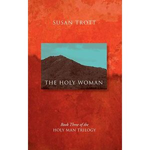 Trott, Susan The Holy Woman: Book Three of The Holy Man Trilogy Trott, Susan The Holy Woman: Book Three of The Holy Man Trilogy