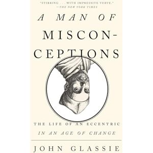 Glassie, John A Man of Misconceptions: The Life of an Eccentric in an Age of Change Glassie, John A Man of Misconceptions: The Life of an Eccentric in an Age of Change
