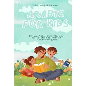 abdelnasser, Mohammed Arabic for Kids: Bilingual Arabic-English Reading Passages for Kids – With QR Code Audio Support abdelnasser, Mohammed Arabic for Kids: Bilingual Arabic-English Reading Passages for Kids – With QR Code Audio Support