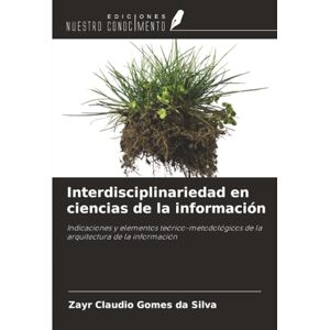 Silva Interdisciplinariedad en ciencias de la información: Indicaciones y elementos teórico-metodológicos de la arquitectura de la información Silva Interdisciplinariedad en ciencias de la información: Indicaciones y elementos teórico-metodológicos de la arquitectura de la información