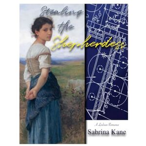 Kane, Sabrina Stealing the Shepherdess: A Lesbian Romance Kane, Sabrina Stealing the Shepherdess: A Lesbian Romance