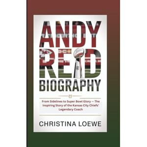 Loewe ANDY REID BIOGRAPHY: From Sidelines to Super Bowl Glory — The Inspiring Story of the Kansas City Chiefs’ Legendary Coach Loewe ANDY REID BIOGRAPHY: From Sidelines to Super Bowl Glory — The Inspiring Story of the Kansas City Chiefs’ Legendary Coach