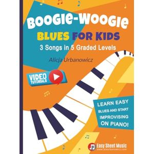 Urbanowicz, Alicja Boogie Woogie Blues for Kids – 3 Songs in 5 Graded Levels: Learn easy blues and start improvising on piano! Simple sheet music for beginners. (Easy Blues & Boogie Piano Series) Urbanowicz, Alicja Boogie Woogie Blues for Kids – 3 Songs in 5 Graded Levels: Learn easy blues and start improvising on piano! Simple sheet music for beginners. (Easy Blues & Boogie Piano Series)