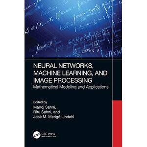 CRC Press Neural Networks, Machine Learning, and Image Processing: Mathematical Modeling and Applications CRC Press Neural Networks, Machine Learning, and Image Processing: Mathematical Modeling and Applications