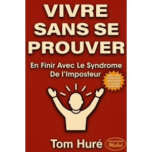 HURE, Tom VIVRE SANS SE PROUVER: EN FINIR AVEC LE SYNDROME DE L'IMPOSTEUR (Collection Maloé) HURE, Tom VIVRE SANS SE PROUVER: EN FINIR AVEC LE SYNDROME DE L'IMPOSTEUR (Collection Maloé)