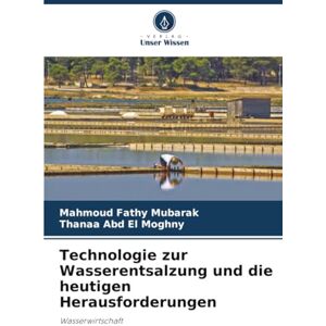 Fathy Mubarak, Mahmoud Technologie zur Wasserentsalzung und die heutigen Herausforderungen: Wasserwirtschaft Fathy Mubarak, Mahmoud Technologie zur Wasserentsalzung und die heutigen Herausforderungen: Wasserwirtschaft