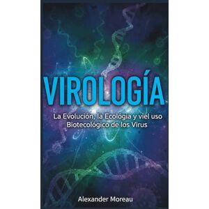 Moreau, Alexander Virología: La Evolución, la Ecología y el uso Biotecnológico de los Virus (Microbiología y Dinámicas de los Ecosistemas) Moreau, Alexander Virología: La Evolución, la Ecología y el uso Biotecnológico de los Virus (Microbiología y Dinámicas de los Ecosistemas)
