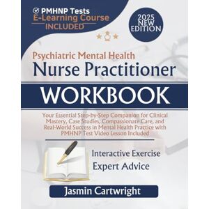 Cartwright, Jasmin Psychiatric Mental Health Nurse Practitioner Workbook: Your Essential Step-by-Step Companion for Clinical Mastery, Case Studies, Compassionate Care, ... with PMHNP Test Video Lesson Included Cartwright, Jasmin Psychiatric Mental Health Nurse Practitioner Workbook: Your Essential Step-by-Step Companion for Clinical Mastery, Case Studies, Compassionate Care, ... with PMHNP Test Video Lesson Included