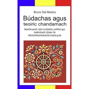 Del Medico, Bruno Búdachas agus teoiric chandamach: Neamhbhuanacht, nádúr na réaltachta, comhfhios agus breathnóireacht, idirnaisc. Na hidirchomhthreomhaireachtaí ... Jungian. Comhfhiosacht Chandamach i gCosmas) Del Medico, Bruno Búdachas agus teoiric chandamach: Neamhbhuanacht, nádúr na réaltachta, comhfhios agus breathnóireacht, idirnaisc. Na hidirchomhthreomhaireachtaí ... Jungian. Comhfhiosacht Chandamach i gCosmas)