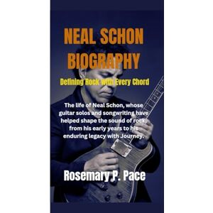 P. Pace, Rosemary NEAL SCHON BIOGRAPHY: Defining Rock With Every Chord: The life of Neal schon, whose guitar solos and songwriting have helped shape the sound of rock, from his early years to his enduring legacy. P. Pace, Rosemary NEAL SCHON BIOGRAPHY: Defining Rock With Every Chord: The life of Neal schon, whose guitar solos and songwriting have helped shape the sound of rock, from his early years to his enduring legacy.