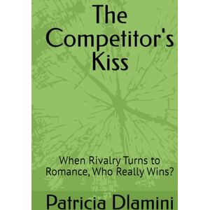 Dlamini, Ms Patricia The Competitor's Kiss: When Rivalry Turns to Romance, Who Really Wins? Dlamini, Ms Patricia The Competitor's Kiss: When Rivalry Turns to Romance, Who Really Wins?