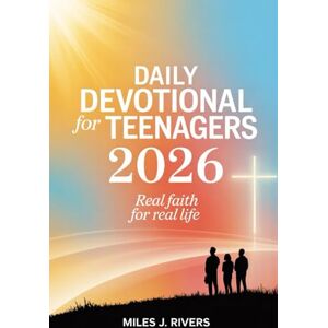 Rivers, Miles J. Daily Devotional For Teenagers 2026: Real Faith for Real Life Rivers, Miles J. Daily Devotional For Teenagers 2026: Real Faith for Real Life