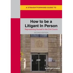 Langford Straightforward Guide to How to be a Litigant in Person, A: 2nd Edition Langford Straightforward Guide to How to be a Litigant in Person, A: 2nd Edition
