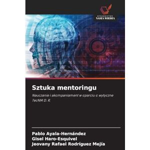 Ayala-Hernández, Pablo Sztuka mentoringu: Nauczanie i akompaniament w oparciu o wytyczne TecNM D. R. Ayala-Hernández, Pablo Sztuka mentoringu: Nauczanie i akompaniament w oparciu o wytyczne TecNM D. R.