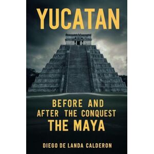 Calderon, Diego de Landa Yucatan Before and After the Conquest: The Maya Calderon, Diego de Landa Yucatan Before and After the Conquest: The Maya