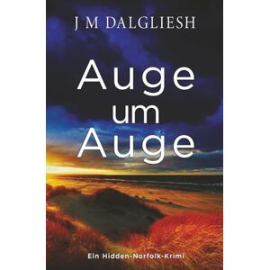 Dalgliesh, J M Auge um Auge: Ein Hidden-Norfolk-Krimi Dalgliesh, J M Auge um Auge: Ein Hidden-Norfolk-Krimi