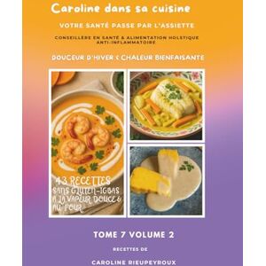 Rieupeyroux, Caroline Caroline dans sa cuisine -Tome 7 volume 2: Douceur d'hiver & chaleur bienfaisante Rieupeyroux, Caroline Caroline dans sa cuisine -Tome 7 volume 2: Douceur d'hiver & chaleur bienfaisante
