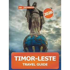 Marcus, Dan A. Timor-Leste Travel Guide 2026: Explore Southeast Asia's Hidden Gem, Stunning Beaches, Essential Tips, History and Culture on the Island Marcus, Dan A. Timor-Leste Travel Guide 2026: Explore Southeast Asia's Hidden Gem, Stunning Beaches, Essential Tips, History and Culture on the Island