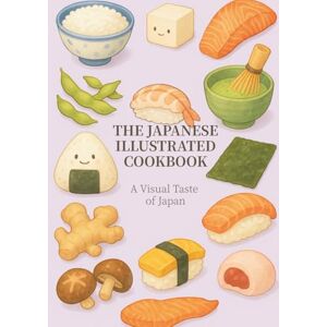 LanAlabama The Japanese Illustrated Cookbook: A Visual Taste of Japan (The Illustrated Cookbook Series) LanAlabama The Japanese Illustrated Cookbook: A Visual Taste of Japan (The Illustrated Cookbook Series)