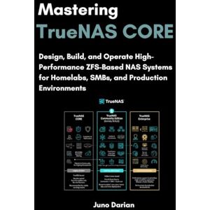Darian, Juno Mastering TrueNAS CORE: Design, Build, and Operate High-performance ZFS-Based NAS Systems for Homelabs, SMBs, and Production Environments (TrueNas ... TruNAS CORE, SCALE, and Enterprise platforms) Darian, Juno Mastering TrueNAS CORE: Design, Build, and Operate High-performance ZFS-Based NAS Systems for Homelabs, SMBs, and Production Environments (TrueNas ... TruNAS CORE, SCALE, and Enterprise platforms)