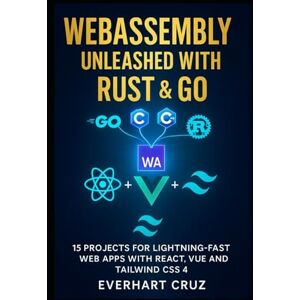 RANYUE, KAELORN Webassembly Unleashed With Rust & Go: 15 Projects For Lightning-Fast Web Apps With React, Vue And Tailwind CSS 4 RANYUE, KAELORN Webassembly Unleashed With Rust & Go: 15 Projects For Lightning-Fast Web Apps With React, Vue And Tailwind CSS 4