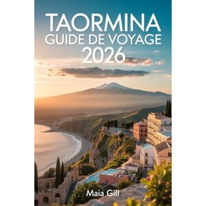 Gill, Maia Taormina Guide de voyage 2026 : le joyau de la Sicile: Le compagnon mis à jour avec des cartes détaillées, des itinéraires fluides et des trésors cachés Gill, Maia Taormina Guide de voyage 2026 : le joyau de la Sicile: Le compagnon mis à jour avec des cartes détaillées, des itinéraires fluides et des trésors cachés