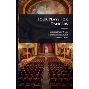 Yeats, William Butler Four Plays For Dancers Yeats, William Butler Four Plays For Dancers