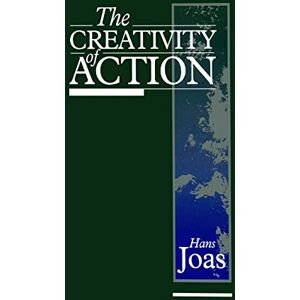 Joas, Hans Creativity of Action Joas, Hans Creativity of Action