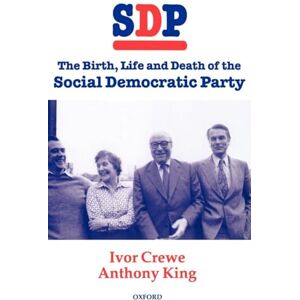 Crewe, Ivor SDP: The Birth, Life, and Death of the Social Democratic Party Crewe, Ivor SDP: The Birth, Life, and Death of the Social Democratic Party