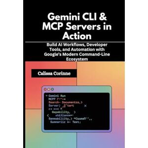 Corinne, Calissa Gemini CLI & MCP Servers in Action: Build AI Workflows, Developer Tools, and Automation with Google’s Modern Command-Line Ecosystem Corinne, Calissa Gemini CLI & MCP Servers in Action: Build AI Workflows, Developer Tools, and Automation with Google’s Modern Command-Line Ecosystem