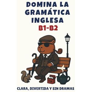 Zero Dramas, Escuela Domina la gramática inglesa B1-B2: Clara, divertida y sin dramas Zero Dramas, Escuela Domina la gramática inglesa B1-B2: Clara, divertida y sin dramas