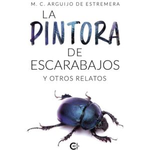 Arguijo de Estremera, M. C. La pintora de escarabajos y otros relatos Arguijo de Estremera, M. C. La pintora de escarabajos y otros relatos