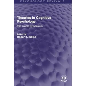 Theories in Cognitive Psychology: The Loyola Symposium (Psychology Revivals) Theories in Cognitive Psychology: The Loyola Symposium (Psychology Revivals)