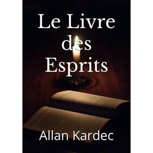 Kardec, Allan Le Livre des Esprits Kardec, Allan Le Livre des Esprits