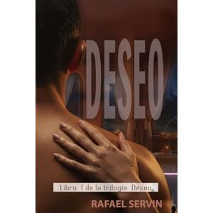 Servin Ortega, Rafael Deseo: Cuando el deseo se convierte en destino. Servin Ortega, Rafael Deseo: Cuando el deseo se convierte en destino.