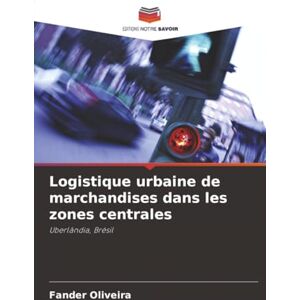 Oliveira, Fander Logistique urbaine de marchandises dans les zones centrales: Uberlândia, Brésil Oliveira, Fander Logistique urbaine de marchandises dans les zones centrales: Uberlândia, Brésil