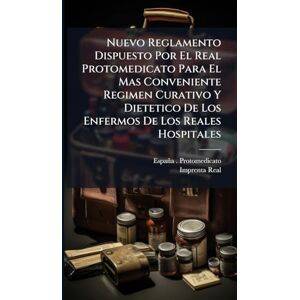 Protomedicato, España Nuevo Reglamento Dispuesto Por El Real Protomedicato Para El Mas Conveniente Regimen Curativo Y Dietetico De Los Enfermos De Los Reales Hospitales Protomedicato, España Nuevo Reglamento Dispuesto Por El Real Protomedicato Para El Mas Conveniente Regimen Curativo Y Dietetico De Los Enfermos De Los Reales Hospitales