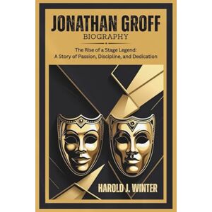 Winter, Harold J. Jonathan Groff Biography: The Rise of a Stage Legend : A Story of Passion, Discipline, and Dedication Winter, Harold J. Jonathan Groff Biography: The Rise of a Stage Legend : A Story of Passion, Discipline, and Dedication