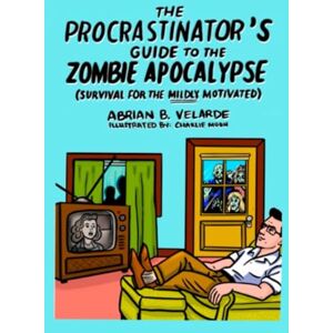 Velarde, Abrian The Procrastinator’s Guide to the Zombie Apocalypse: (SURVIVAL FOR THE MILDLY MOTIVATED) Velarde, Abrian The Procrastinator’s Guide to the Zombie Apocalypse: (SURVIVAL FOR THE MILDLY MOTIVATED)