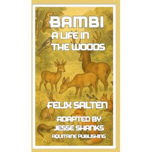 Salten, Felix Bambi, A Life in the Woods: Graphic Novel Adaptation of the Classic of Nature, Innocence, and the Wild Beauty of the Forest Salten, Felix Bambi, A Life in the Woods: Graphic Novel Adaptation of the Classic of Nature, Innocence, and the Wild Beauty of the Forest