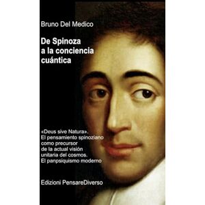 Del Medico, Bruno De Spinoza a la conciencia cuántica: «Deus sive Natura». El pensamiento spinoziano como precursor de la actual visión unitaria del cosmos. El ... de ... de Bruno Del Medico en español.) Del Medico, Bruno De Spinoza a la conciencia cuántica: «Deus sive Natura». El pensamiento spinoziano como precursor de la actual visión unitaria del cosmos. El ... de ... de Bruno Del Medico en español.)
